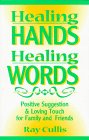 Stock image for Healing Hands, Healing Words : Positive Suggestion and Loving Touch for Family and Friends for sale by Better World Books