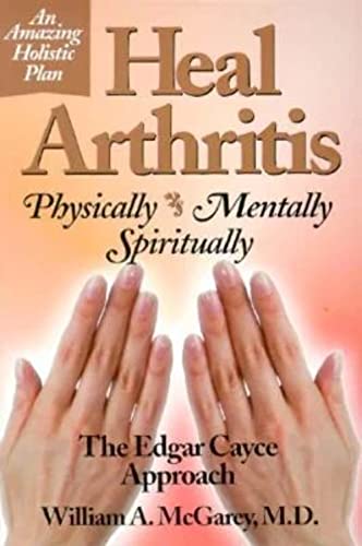 Beispielbild fr Heal Arthritis : Physically, Mentally, Spiritually - The Edgar Cayce Approach zum Verkauf von Better World Books