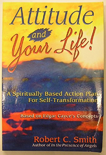Imagen de archivo de Attitude and Your Life!: A Spiritually Based Action Plan for Self-Transformation : Based on Edgar Cayce's Concepts a la venta por Ergodebooks