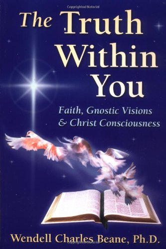 Beispielbild fr The Truth Within You: Faith, Gnostic Visions, and Christ Consciousness zum Verkauf von Books From California