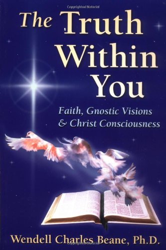 Imagen de archivo de The Truth Within You: Faith, Gnostic Visions, and Christ Consciousness a la venta por Books of the Smoky Mountains