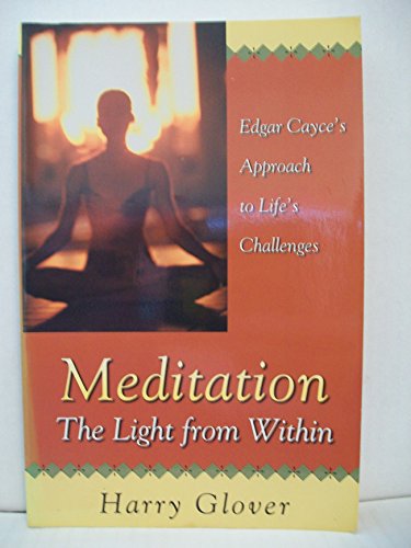 Beispielbild fr Meditation: The Light from Within : Edgar Cayce's Approach to Life's Challenges zum Verkauf von Wonder Book