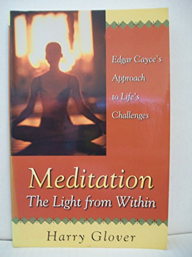 Imagen de archivo de Meditation: The Light from Within : Edgar Cayce's Approach to Life's Challenges a la venta por Front Cover Books