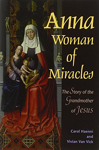 Beispielbild fr Anna Woman of Miracles: The Story of the Grandmother of Jesus zum Verkauf von Reuseabook