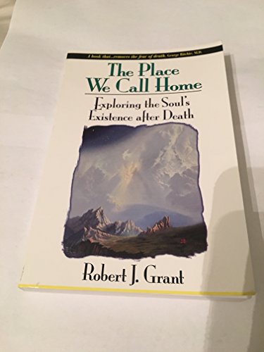 Imagen de archivo de The Place We Call Home: Exploring the Souls Existence after Death a la venta por Goodwill Books