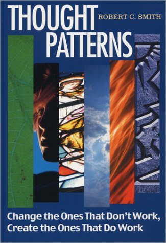 Thought Patterns: Change the Ones That Don't Work Create the Ones That Do (9780876044858) by Smith, Robert C.