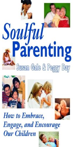 Stock image for Soulful Parenting : How to Embrace, Engage, and Encourage Our Children for sale by SecondSale