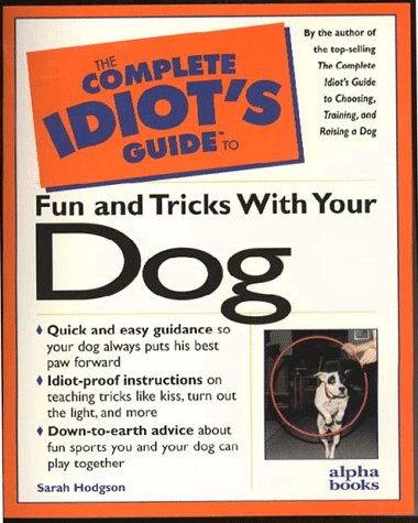Stock image for The Complete Idiot's Guide to Fun and Tricks with Your Dog for sale by Better World Books