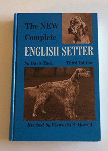 Beispielbild fr The new complete English setter;: A compilation of interesting facts, data, and observations on breeding, raising, training, showing, and hunting English setters zum Verkauf von ThriftBooks-Atlanta