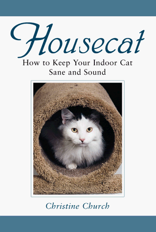 Housecat: How to Keep Your Indoor Cat Sane and Sound.