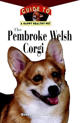 Stock image for The Pembroke Welsh Corgi : An Owner's Guide to a Happy Healthy Pet for sale by Better World Books