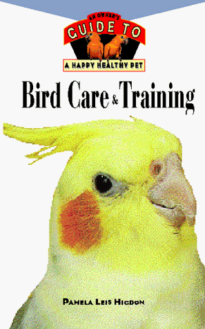 Imagen de archivo de Bird Care and Training: An Owner's Guide to a Happy Healthy Pet a la venta por Half Price Books Inc.