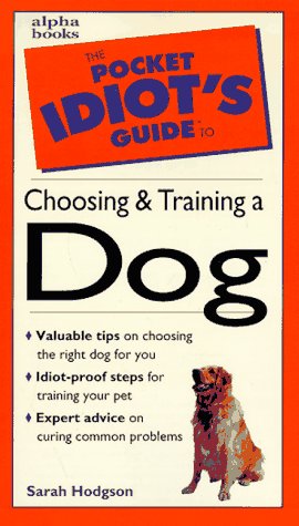 Imagen de archivo de The Pocket Idiot's Guide to Choosing and Training a Dog a la venta por Better World Books