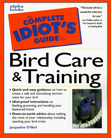 Beispielbild fr The Complete Idiot's Guide to Bird Care and Training zum Verkauf von Better World Books