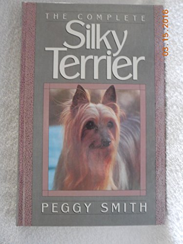 The Complete Silky Terrier (9780876053355) by Smith, Peggy