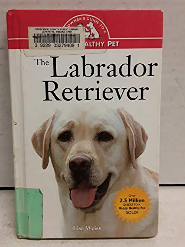 Stock image for The Labrador Retriever; an Owner's Guide to a Happy Healthy Pet for sale by Attic Treasures Book Shop