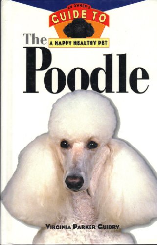 Imagen de archivo de The Poodle: An Owner's Guide to a Happy Healthy Pet a la venta por Gulf Coast Books