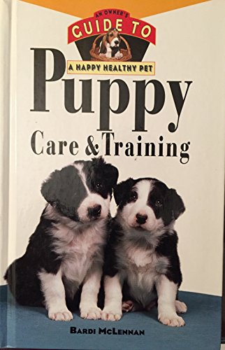 Stock image for Puppy Care and Training : An Owner's Guide to a Happy Healthy Pet (Owner's Guides to a Happy, Healthy Pet Ser.) for sale by Court Street Books/TVP Properties, Inc.