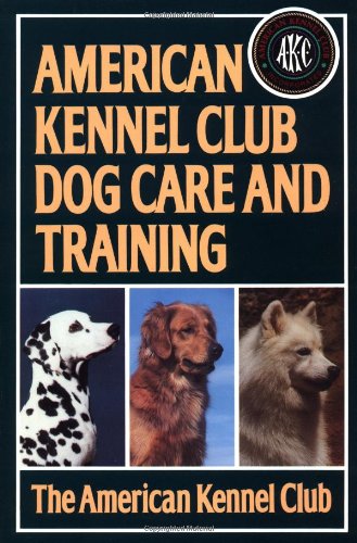 Beispielbild fr American Kennel Club Dog Care and Training zum Verkauf von Wonder Book