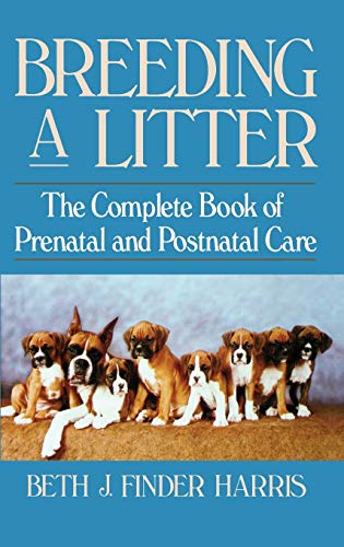 Imagen de archivo de Breeding a Litter: The Complete Book of Prenatal and Postnatal Care a la venta por Reliant Bookstore