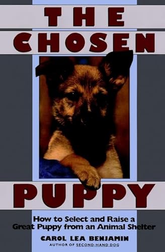 Stock image for The Chosen Puppy : How to Select and Raise a Great Puppy from an Animal Shelter for sale by RareNonFiction, IOBA