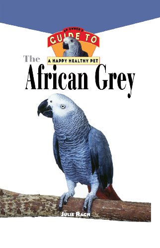 Imagen de archivo de The African Grey: An Owner's Guide to a Happy Healthy Pet a la venta por Wonder Book