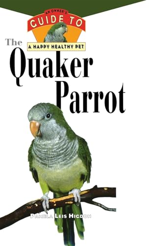 Imagen de archivo de The Quaker Parrot: An Owners Guide to a Happy Healthy Pet (Happy Healthy Pet, 8) a la venta por Red's Corner LLC