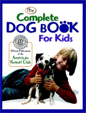 Beispielbild fr The Complete Dog Book for Kids zum Verkauf von Better World Books