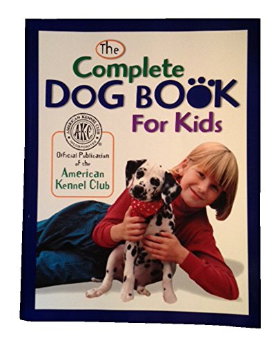 Stock image for The Complete Dog Book for Kids (American Kennel Club) for sale by Orion Tech