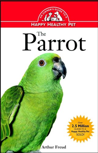 9780876054970: The Parrot: An Owner's Guide to a Happy Healthy Pet (Happy Healthy Pet, 117)