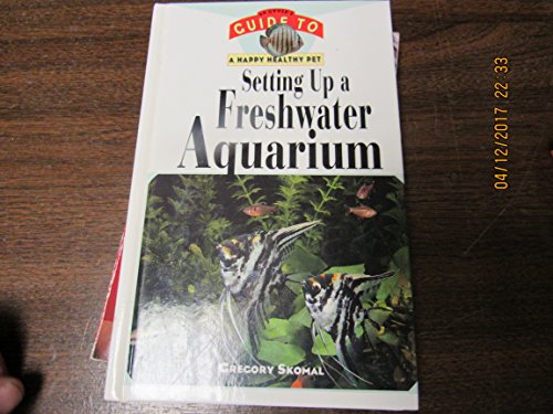 Stock image for Setting Up a Freshwater Aquarium: An Owner's Guide to a Happy Healthy Pet for sale by SecondSale