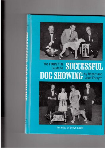 Imagen de archivo de Forsyth Guide to Successful Dog Showing a la venta por Better World Books
