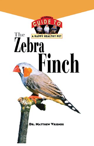Stock image for The Zebra Finch : An Owner's Guide to a Happy Healthy Pet for sale by Better World Books