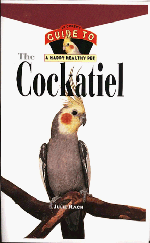 Stock image for The Cockatiel: An Owner's Guide to a Happy, Healthy Pet for sale by Bookmarc's