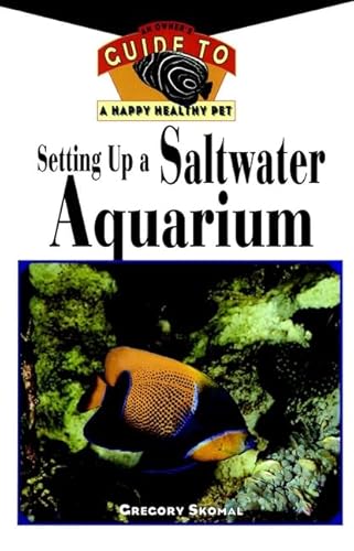 Stock image for Setting Up A Saltwater Aquarium: An Owner's Guide to a Happy Healthy Pet for sale by Cheryl's Books