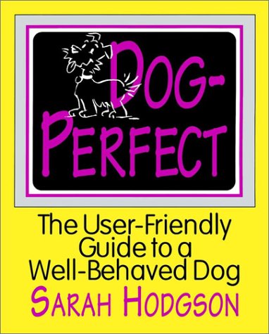 Beispielbild fr Dog Perfect: The User-Friendly Guide to a Well-Behaved Dog zum Verkauf von Wonder Book