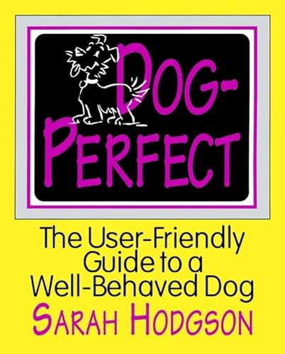 Imagen de archivo de Dog Perfect: The User-Friendly Guide to a Well-Behaved Dog a la venta por SecondSale