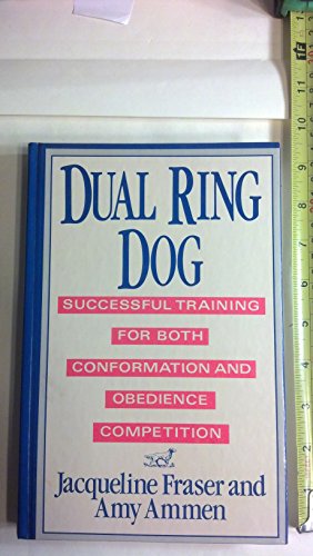 Stock image for Dual Ring Dog/Successful Training for Both Conformation and Obedience Competition for sale by Reliant Bookstore