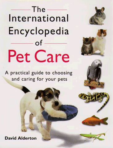 Stock image for THE INTERNATIONAL ENCYCLOPEDIA OF PET CARE: A PRACTICAL GUIDE TO CHOOSING AND CARING FOR YOUR PETS. By David Alderton. for sale by Coch-y-Bonddu Books Ltd