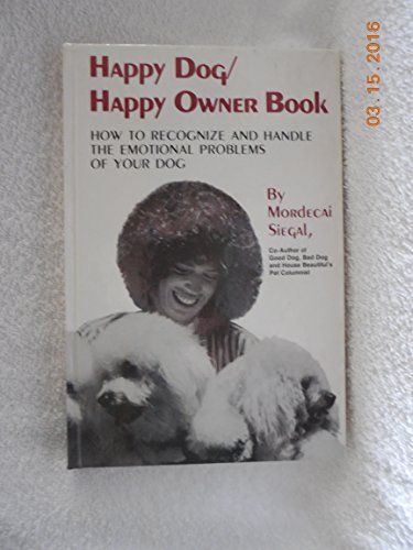 9780876055564: Happy Dog/Happy Owner Book: How to Recognize and Handle the Emotional Problems of Your Dog