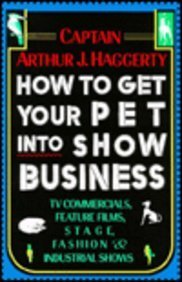 How to Get Your Pet into Show Business (9780876055595) by Haggerty, Captain