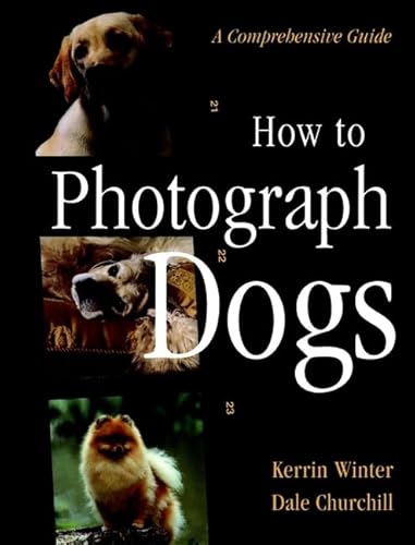 Imagen de archivo de How to Photograph Dogs : A Comprehensive Guide a la venta por Better World Books