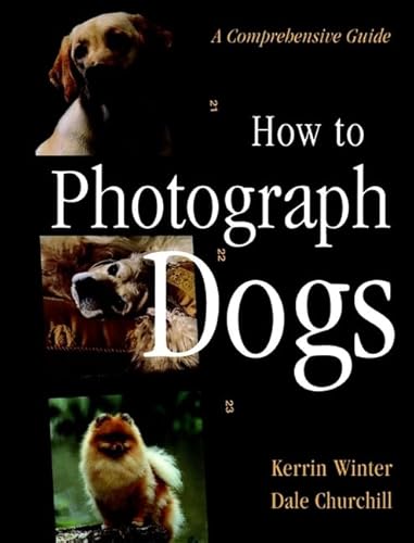 9780876055717: How to Photograph Dogs: A Comprehensive Guide