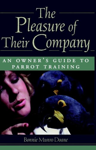 Stock image for The Pleasure of Their Company: An Owner's Guide to Parrot Training for sale by Wonder Book