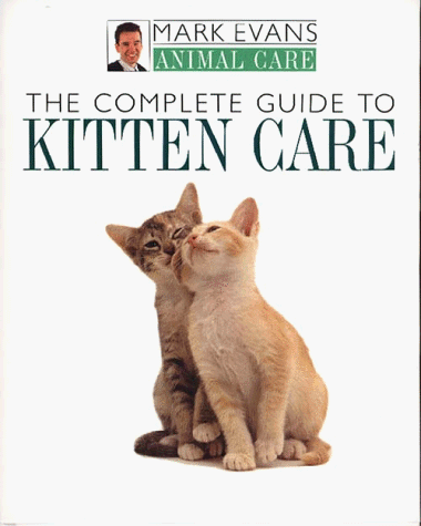 Beispielbild fr The Complete Guide to Kitten Care (Mark Evans Animal Care) zum Verkauf von Once Upon A Time Books