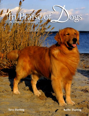In Praise of Dogs: A Photo Tribute (9780876056509) by Darling, Tara