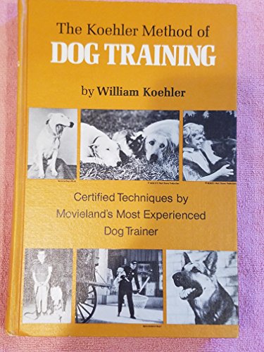 Stock image for The Koehler Method of Dog Training Certified Techniques By Movieland's Most Experienced Dog Trainer for sale by The Book Escape