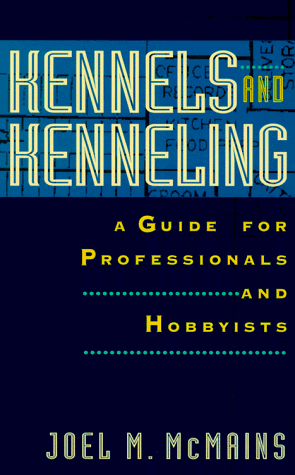 Stock image for Kennels and Kenneling: A Guide for Professionals and Hobbyists for sale by Wonder Book