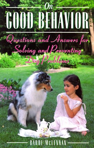 Stock image for On Good Behavior: Questions and Answers for Solving and Preventing Dog Problems for sale by Wonder Book