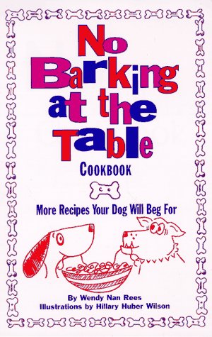 Imagen de archivo de No Barking at the Table Cookbook: More Recipes Your Dog Will Beg for a la venta por ThriftBooks-Atlanta